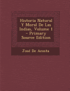 Historia Natural y Moral de Las Indias, Volume 1