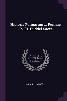 Historia Pennarum ... Pennae Jo. Fr. Buddei Sacra - Acker, Johann H