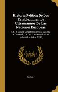 Historia Politica De Los Establecimientos Ultramarinos De Las Naciones Europeas: Lib. 4. Viajes, Establecimientos, Guerras Y Comercio De Los Franceses En Las Indias Orientales. 1786