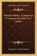 Historia Politica, Eclesiastica Y Literaria De Chile V2-3 (1850)