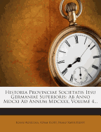 Historia Provinciae Societatis Iesu Germaniae Superioris: AB Anno MDCXI Ad Annum MDCXXX, Volume 4...