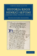 Historia Regis Henrici Septimi, a Bernardo Andrea Tholosate Conscripta: Necnon Alia Quaedam Ad Eundem Regem Spectantia (Classic Reprint)