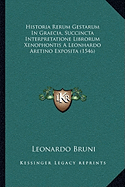 Historia Rerum Gestarum In Graecia, Succincta Interpretatione Librorum Xenophontis A Leonhardo Aretino Exposita (1546)