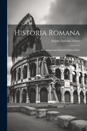 Historia Romana: Ad Optimorum Liborum Fidem Edita
