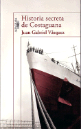 Historia Secreta de Costaguana - Vasquez, Juan Gabriel