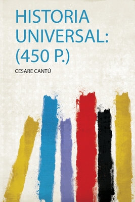 Historia Universal: (450 P.) - Cantu, Cesare (Creator)