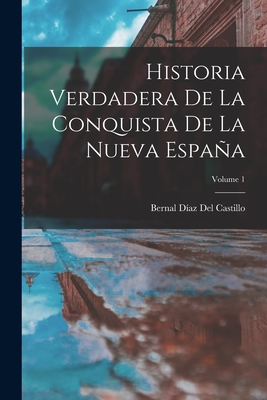 Historia Verdadera de la Conquista de la Nueva Espaa; Volume 1 - Del Castillo, Bernal Diaz