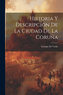 Historia Y Descripcion de La Ciudad de La Corua