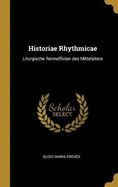 Historiae Rhythmicae: Liturgische Reimofficien des Mittelalters