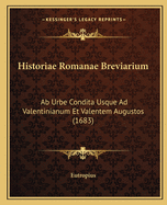 Historiae Romanae Breviarium: Ab Urbe Condita Usque Ad Valentinianum Et Valentem Augustos (1683)