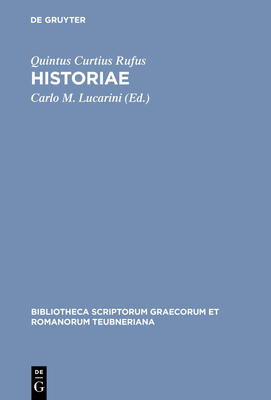 Historiae - Curtius Rufus, Quintus, and Lucarini, Carlo M (Editor)