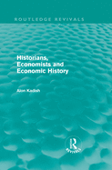 Historians, Economists, and Economic History (Routledge Revivals)