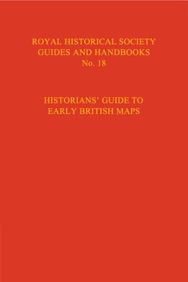 Historian's Guide to Early British Maps: A Guide to the Location of Pre-1900 Maps of the British Isles Preserved in the United Kingdom and Ireland - Wallis, Helen (Editor), and McConnell, Anita (Editor)