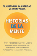 Historias de la Mente: Transforma las Heridas de tu Infancia: Apego ansioso, Manipulaci?n, Narcisismo, Ser uno Mismo, Autoestima, Separaci?n, Ansiedad.