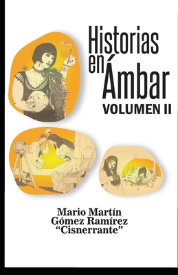 Historias en mbar Volumen II - Gmez Ramrez (Cisnerrante), Mario Mar