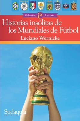 Historias inslitas de los Mundiales de Ftbol - Wernicke, Luciano