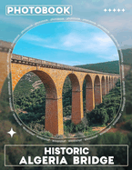 Historic Algeria Bridge Photo Book: Collection of Stunning Images Showcasing Algeria's Architectural Marvels and Historical Significance