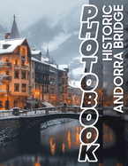 Historic Andorra Bridge Photo Book: A Collection Of 40 Stunning Images Showcasing Architectural Heritage And Scenic Views