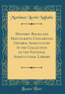 Historic Books and Manuscripts Concerning General Agriculture in the Collection of the National Agricultural Library (Classic Reprint)