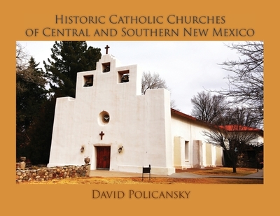 Historic Catholic Churches of Central and Southern New Mexico / Softcover - Policansky, David