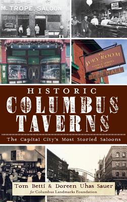 Historic Columbus Taverns: The Capital City's Most Storied Saloons - Betti, Tom, and Uhas Sauer, Doreen