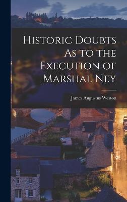 Historic Doubts As to the Execution of Marshal Ney - Weston, James Augustus