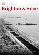 Historic England: Brighton and Hove: Unique Images from the Archives of Historic England