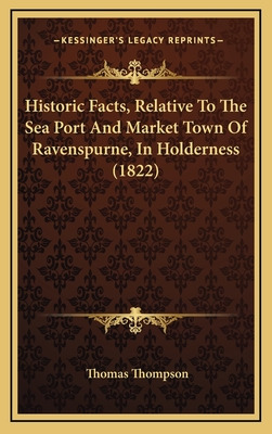 Historic Facts, Relative to the Sea Port and Market Town of Ravenspurne, in Holderness (1822) - Thompson, Thomas