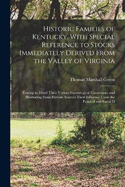 Historic Families of Kentucky. With Special Reference to Stocks Immediately Derived From the Valley of Virginia; Tracing in Detail Their Various Genealogical Connexions and Illustrating From Historic Sources Their Influence Upon the Political and Social D