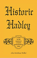 Historic Hadley; A Story of the Making of a Famous Massachusetts Town