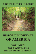 Historic Highways of America: Volume 7: Portage Paths - The Key to the Continent