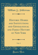 Historic Homes and Institutions and Genealogical and Family History of New York, Vol. 3 (Classic Reprint)