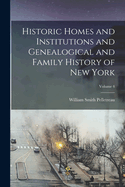 Historic Homes and Institutions and Genealogical and Family History of New York; Volume 4