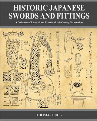 Historic Japanese Swords and Fittings: A Collection of Restored and Translated 19th Century Manuscripts - Buck, Thomas L