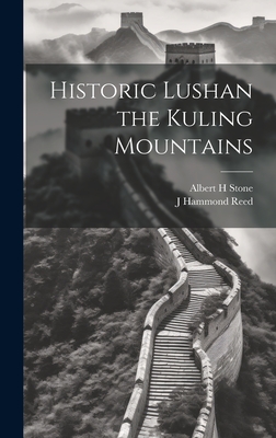 Historic Lushan the Kuling Mountains - Stone, Albert H, and Reed, J Hammond