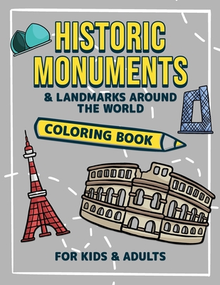 Historic Monuments and Landmarks Around the World: Coloring Book for Kids and Adults Interesting Facts About History: Edition 1 - Claus, Margaret