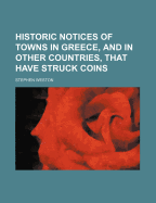 Historic Notices of Towns in Greece, and in Other Countries, That Have Struck Coins