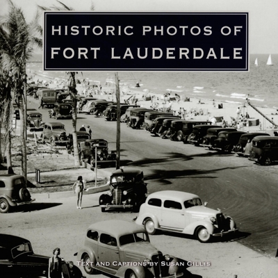 Historic Photos of Fort Lauderdale - Gillis, Susan (Text by)