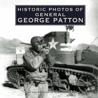 Historic Photos of General George Patton - Rodgers, Russ (Text by)