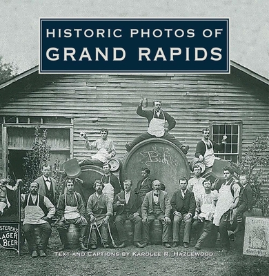 Historic Photos of Grand Rapids - Hazlewood, Karolee R (Text by)