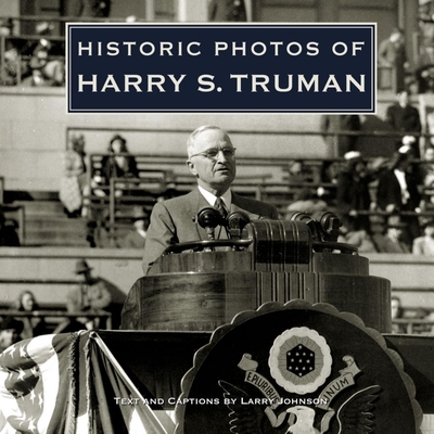 Historic Photos of Harry S. Truman - Johnson, Larry