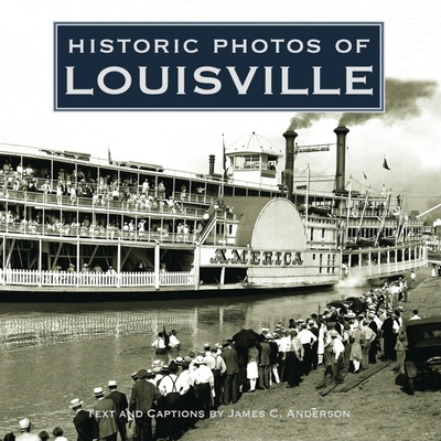 Historic Photos of Louisville - Anderson, James C (Text by)