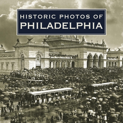 Historic Photos of Philadelphia - Beardsley, Laura E (Text by)