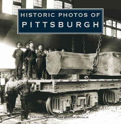 Historic Photos of Pittsburgh - Meislik, Miriam (Text by)