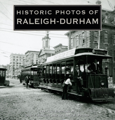 Historic Photos of Raleigh-Durham - Wescott, Dusty (Text by), and Peters, Kenneth (Text by)