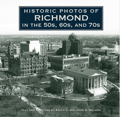 Historic Photos of Richmond in the 50s, 60s, and 70s - Salmon, Emily J (Text by), and Salmon, John S (Text by)