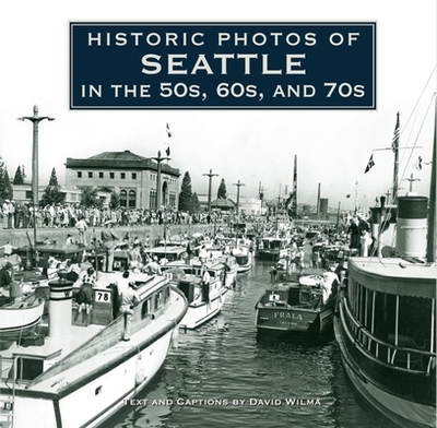 Historic Photos of Seattle in the 50s, 60s, and 70s - Wilma, David (Text by)