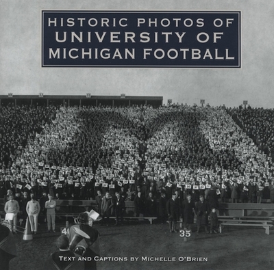 Historic Photos of University of Michigan Football - O'Brien, Michelle (Text by)