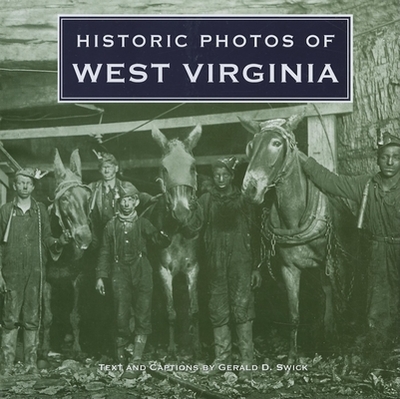 Historic Photos of West Virginia - Swick, Gerald (Text by)