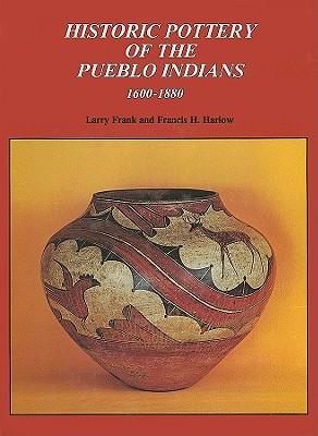 Historic Pottery of the Pueblo Indians: 1600-1880 - Frank, Larry